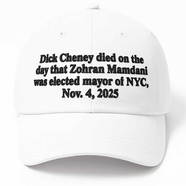 Dick Cheney Died On The Day That Zohran Mamdani Was Elected Mayor Of NYC Hat