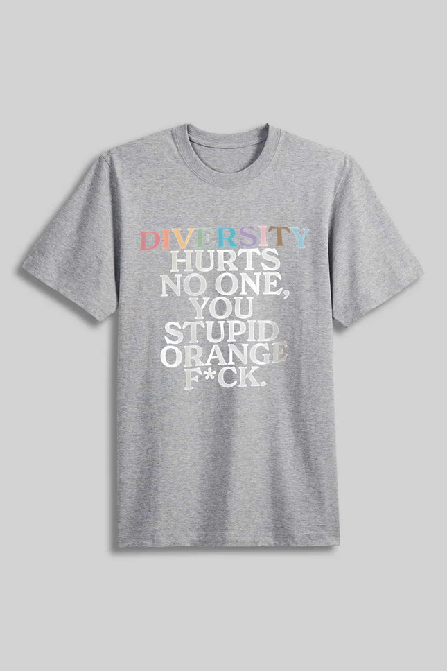 Diversity Hurts No One You Stupid Orange Fck Funny Slogan Shirt