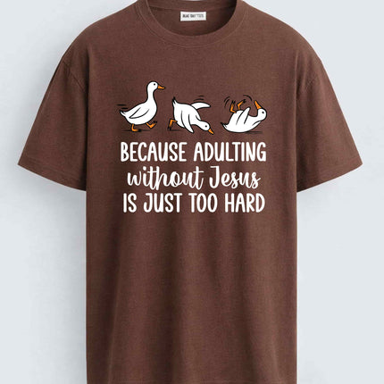 Duck Because Adulting Without Jesus Is Just Too Hard Shirt3