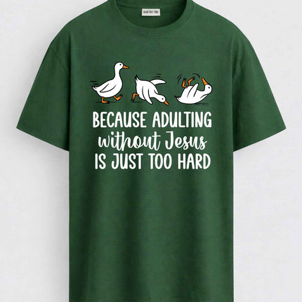 Duck Because Adulting Without Jesus Is Just Too Hard Shirt4