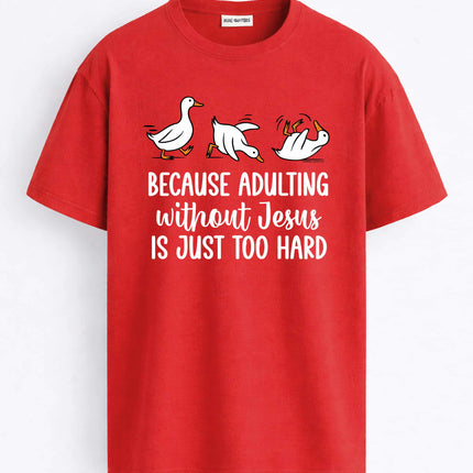 Duck Because Adulting Without Jesus Is Just Too Hard Shirt5