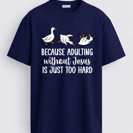 Duck Because Adulting Without Jesus Is Just Too Hard Shirt6