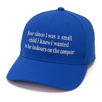 Ever Since I Was Little I Knew I Wanted To Be Indoors On A Computer Hat2
