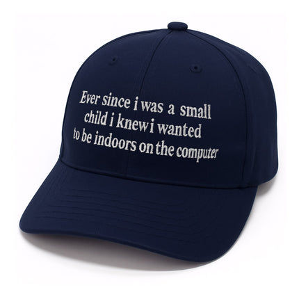 Ever Since I Was Little I Knew I Wanted To Be Indoors On A Computer Hat5