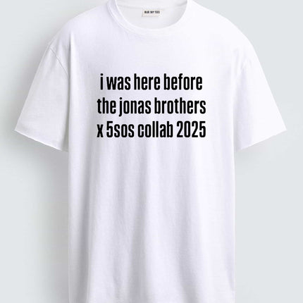 I Was Here Before The Jonas Brothers X 5sos Collab 2025 Shirt