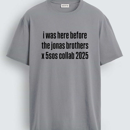 I Was Here Before The Jonas Brothers X 5sos Collab 2025 Shirt2