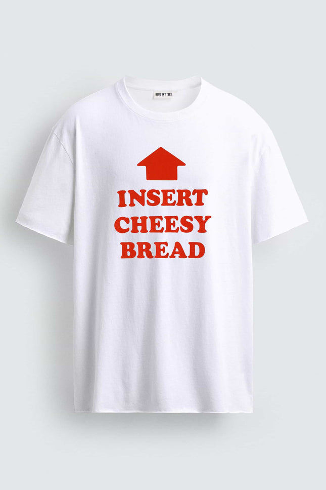Insert Cheesy Bread T-Shirt