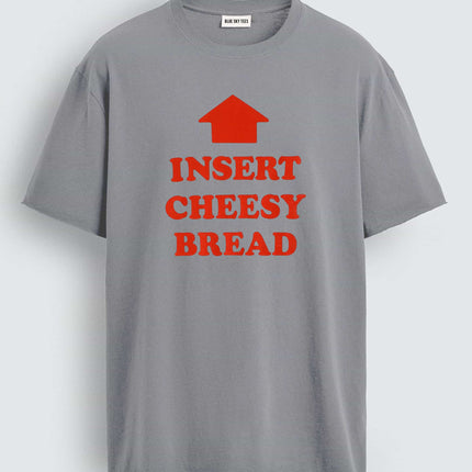 Insert Cheesy Bread T-Shirt