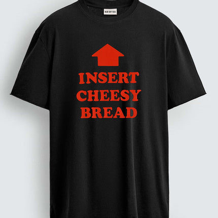 Insert Cheesy Bread T-Shirt