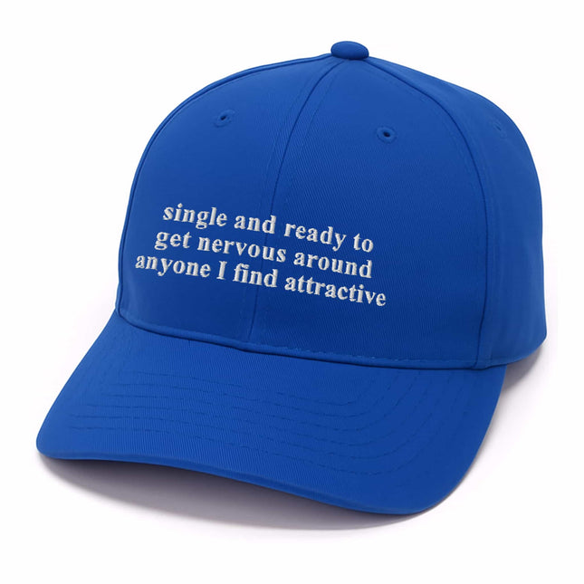 Single And Ready To Get Nervous Around Anyone I Find Attractive Hat1