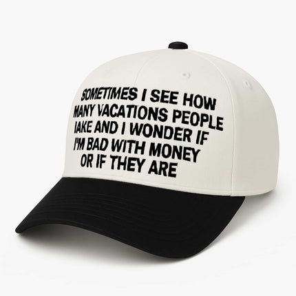 Sometimes I See How Many Vacations People Take And I Wonder Hat1