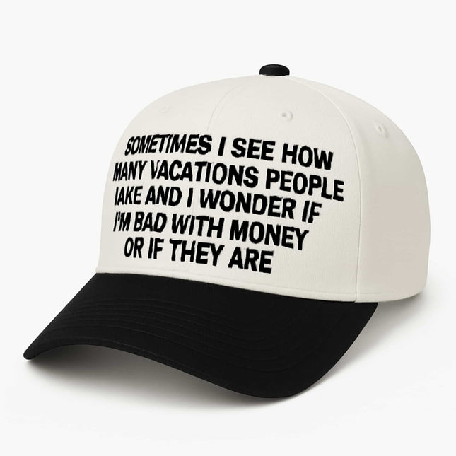 Sometimes I See How Many Vacations People Take And I Wonder Hat1